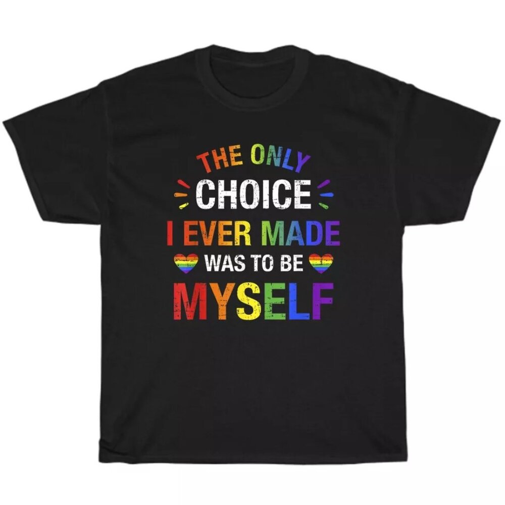 The Only Choice I Made Was To Be Myself Gay Lesbian LGBT Pride Month T-Shirt NEW